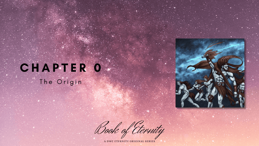 Chapter 0: The Origin - DWC ETERNITY