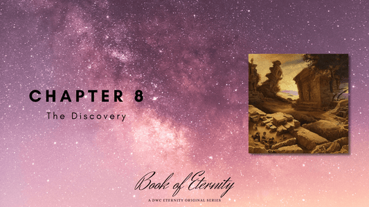 Chapter 8: The Discovery - DWC ETERNITY